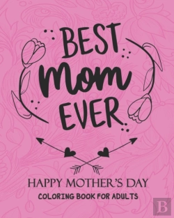 Bertrand.pt - Best Mom Ever Happy Mother'S Day Coloring Book For Adults