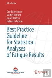 Best Practice Guideline For Statistical Analyses Of Fatigue Results