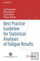 Best Practice Guideline For Statistical Analyses Of Fatigue Results