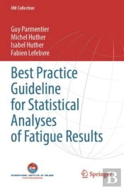 Best Practice Guideline For Statistical Analyses Of Fatigue Results