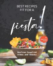 Best Recipes Fit For A Fiesta!