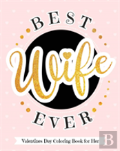 Best Wife Ever - Valentines Day Coloring Book For Her
