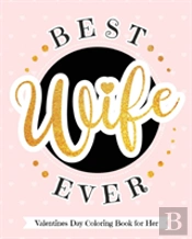 Best Wife Ever - Valentines Day Coloring Book For Her