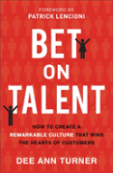 Bet On Talent Â€“ How To Create A Remarkable Culture That Wins The Hearts Of Customers