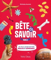 Bête À Savoir Tome 2 : Un Livre Rempli De Faits Insolites Et Surprenants
