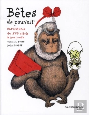 Bêtes De Pouvoir ; Caricatures Du Xvie Siècle À Nos Jours