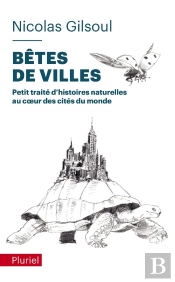 Betes De Villes - Petit Traite D'Histoires Naturelles Au C Ur Des Cites Du Monde