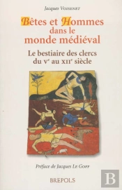 Bêtes Et Hommes Dans Le Monde Médieval ; Le Bestiaire Des Clercs Du Ve Au Xiie Siècle