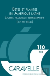 Bêtes Et Plantes En Amérique Latine ; Savoirs, Pratiques Et Représentations (Xvie-Xxie Siècle)
