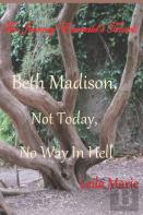 Beth Madison, Not Today, No Way In Hell
