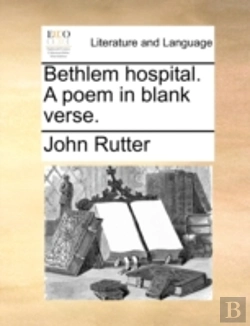 Bertrand.pt - Bethlem Hospital. A Poem In Blank Verse.