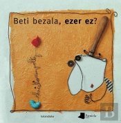 Beti Bezala, Ezer Ez?