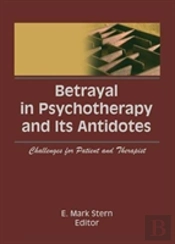 Betrayal In Psychotherapy And Its Antidotes