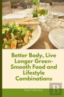 Better Body, Live Longer Green-Smooth Food And Lifestyle Combinations