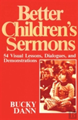 Bertrand.pt - Better Children Sermons: 54 Visual Lessons, Dialogues, And Demonstrations