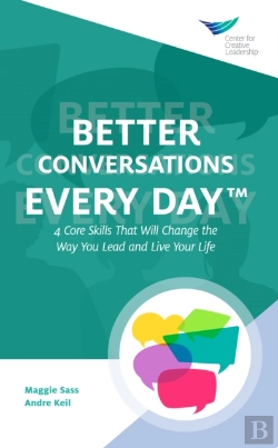Bertrand.pt - Better Conversations Every Day(R): 4 Core Skills That Will Change The Way You Lead And Live Your Life