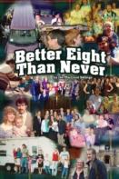 Better Eight Than Never