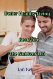 Better Healthy Living - Book Two - The Nutrition List