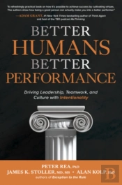 Better Humans, Better Performance: Driving Leadership, Teamwork, And Culture With Intentionality