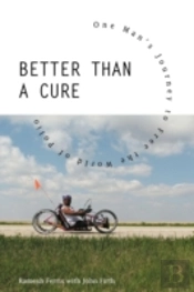 Better Than A Cure: One Man'S Journey To