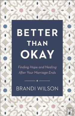 Bertrand.pt - Better Than Okay Â€“ Finding Hope And Healing After Your Marriage Ends