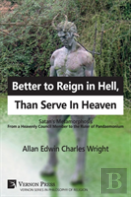 Better To Reign In Hell, Than Serve In Heaven