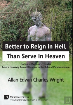 Bertrand.pt - Better To Reign In Hell, Than Serve In Heaven: Satan'S Metamorphosis From A Heavenly Council Member To The Ruler Of Pandaemonium