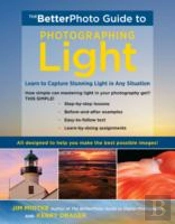 Betterphoto Guide To Photographing Light, The