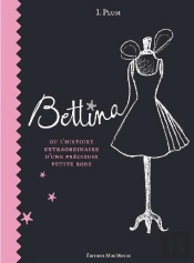 Bettina Ou L'Histoire Extraordinaire D'Une Précieuse Petite Robe