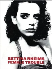 Bettina Rheims Female Trouble /Anglais