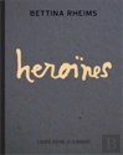 Bettina Rheims ; Héroïnes