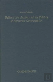 Bettine Von Arnim And The Politics Of Romantic Conversation