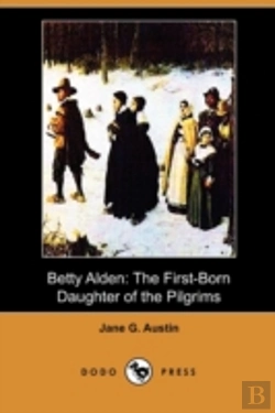 Bertrand.pt - Betty Alden: The First-Born Daughter Of