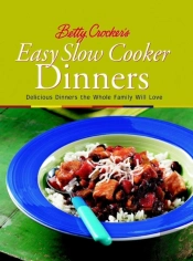 Betty Crocker'S Easy Slow Cooker Dinners