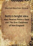 Betty'S Bright Idea Also, Deacon Pitkin'S Farm And The First Christmas Of New England