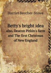 Betty'S Bright Idea Also, Deacon Pitkin'S Farm And The First Christmas Of New England