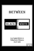 Between Black And White
