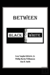 Between Black And White