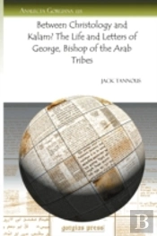 Between Christology And Kalam? The Life And Letters Of George, Bishop Of The Arab Tribes