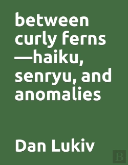 Bertrand.pt - Between Curly Ferns-Haiku, Senryu, And Anomalies