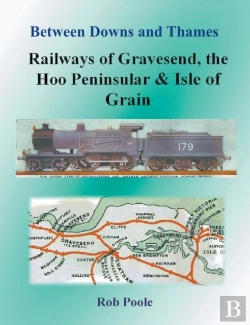 Bertrand.pt - Between Downs And Thames - Railways Of Gravesend, The Hoo Peninsular & Isle Of Grain