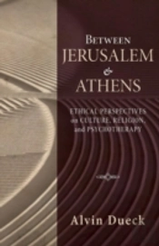 Between Jerusalem And Athens: Ethical Perspectives On Culture, Religion, And Psychotherapy