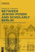 Between Jewish Posen And Scholarly Berlin