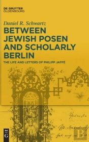 Between Jewish Posen And Scholarly Berlin
