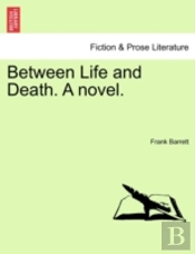 Between Life And Death. A Novel.