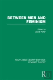Between Men And Feminism (Rle Feminist Theory)