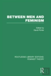 Between Men And Feminism (Rle Feminist Theory)