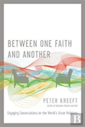 Between One Faith And Another Â€“ Engaging Conversations On The World`S Great Religions