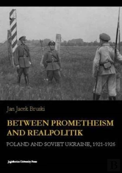 Bertrand.pt - Between Prometheism And Realpolitik - Poland And Soviet Ukraine, 1921-1926