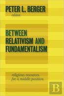 Between Relativism And Fundamentalism